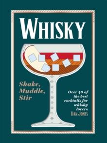 Whisky: Shake, Muddle, Stir : Over 40 of the Best Cocktails for Whisky Lovers