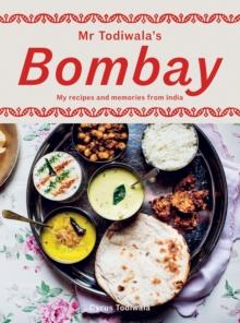 Mr Todiwala's Bombay : My Recipes and Memories from India