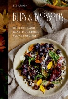 Buds and Blossoms : Delicious and Beautiful Edible Flower Recipes