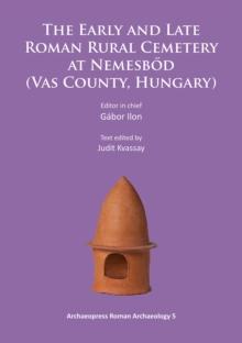 The Early and Late Roman Rural Cemetery at Nemesbod (Vas County, Hungary)