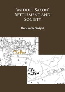 Middle Saxon' Settlement and Society: The Changing Rural Communities of Central and Eastern England