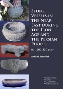 Stone Vessels in the Near East during the Iron Age and the Persian Period : (c. 1200-330 BCE)