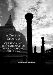 A Time of Change: Questioning the "Collapse" of Anuradhapura, Sri Lanka