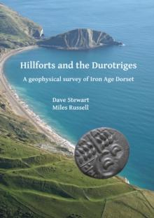 Hillforts and the Durotriges : A geophysical survey of Iron Age Dorset