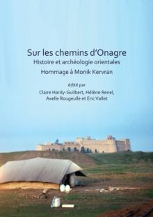 Sur les chemins d'Onagre: Histoire et archeologie orientales : Hommage a Monik Kervran