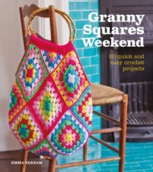 Granny Squares Weekend : 20 Quick and Easy Crochet Projects