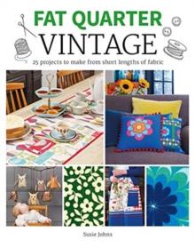 Fat Quarter: Vintage : 25 Projects to Make from Short Lengths of Fabric