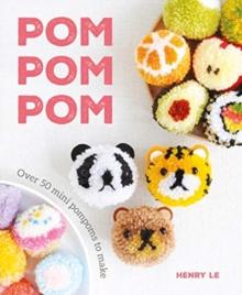 Pom Pom Pom : Over 50 Mini Pompoms to Make