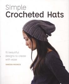 Simple Crochet Hats : 15 Beautiful Designs to Create with Ease