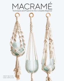 Macrame : Techniques and Projects for the Compete Beginner