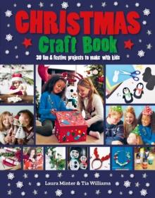 Christmas Craft Book : 30 fun & festive projects to make with kids