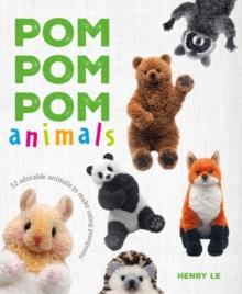 Pom Pom Pom Animals : 12 Adorable Animals to Make Using Pompoms