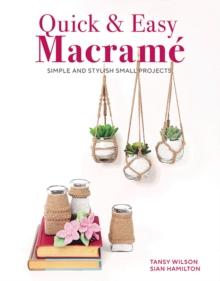 Quick & Easy Macrame : Simple and Stylist Small Projects