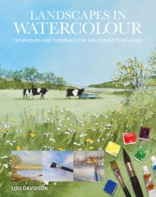 Landscapes in Watercolour : Techniques and Tutorials for the Complete Beginner