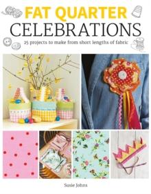 Fat Quarter: Celebrations : 25 Projects to Make from Short Lengths of Fabric