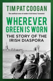 Wherever Green is Worn : The Story of the Irish Diaspora