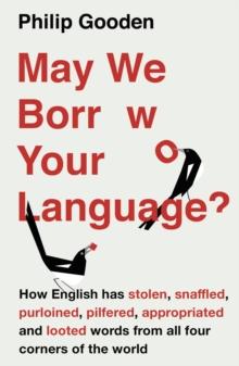 May We Borrow Your Language? : How English Steals Words From All Over the World