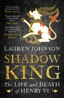 Shadow King : The Life and Death of Henry vi