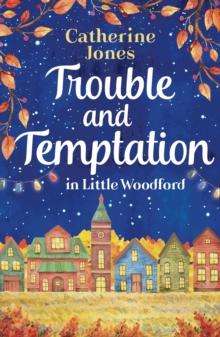 Trouble and Temptation in Little Woodford : Enjoy the Feel-Good Drama, Love and Gossip of Village Life