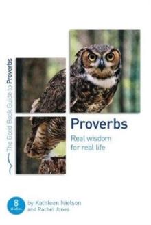 Proverbs: Real Wisdom for Real Life : Eight studies for groups or individuals