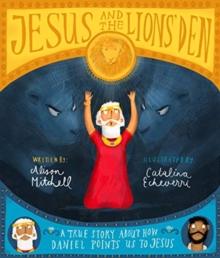 Jesus And The Lions' Den Storybook : A True Story About How Daniel Points Us To Jesus