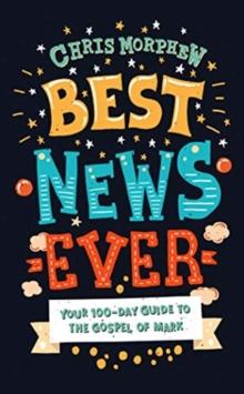 Best News Ever : Your 100-day guide to the Gospel of Mark