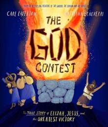 The God Contest Storybook : The True Story Of Elijah, Jesus, And The Greatest Victory