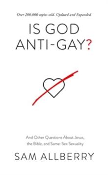 Is God Anti-gay? : And Other Questions About Jesus, the Bible, and Same-Sex Sexuality