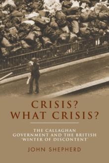 Crisis? What Crisis? : The Callaghan Government and the British Winter of Discontent