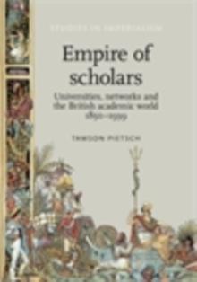 Empire of scholars : Universities, networks and the British academic world, 1850-1939