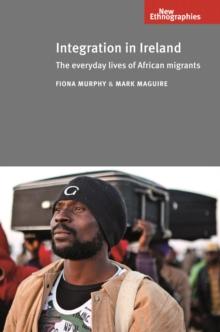 Integration in Ireland : The everyday lives of African migrants