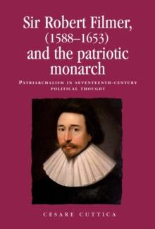 Sir Robert Filmer (1588-1653) and the patriotic monarch : Patriarchalism in seventeenth-century political thought