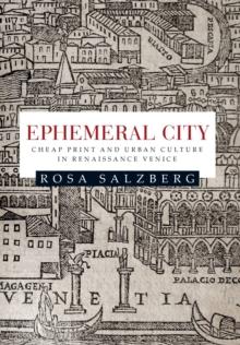 Ephemeral City : Cheap Print and Urban Culture in Renaissance Venice