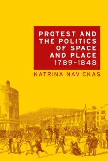 Protest and the politics of space and place, 1789-1848