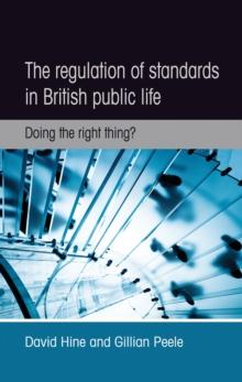 The regulation of standards in British public life : Doing the right thing?