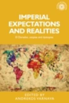 Imperial Expectations and Realities : El Dorados, Utopias and Dystopias