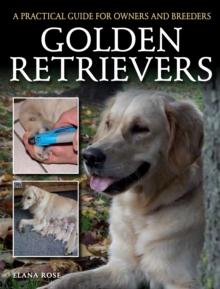 Golden Retrievers : A Practical Guide for Owners and Breeders