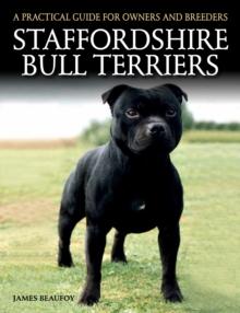 Staffordshire Bull Terriers : A Practical Guide for Owners and Breeders