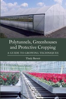 Polytunnels, Greenhouses and Protective Cropping : A Guide to Growing Techniques