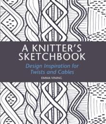 A Knitter's Sketchbook : Design Inspiration for Twists and Cables