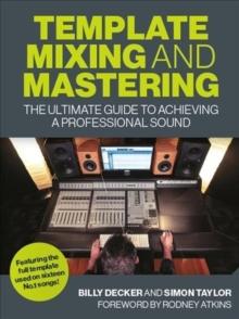 Template Mixing and Mastering : The Ultimate Guide to Achieving a Professional Sound