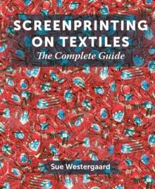 Screenprinting on Textiles : The Complete Guide