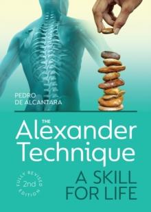 The Alexander Technique : A Skill for Life - Fully Revised Second Edition