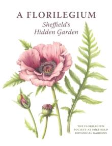 A Florilegium : Sheffield's Hidden Garden