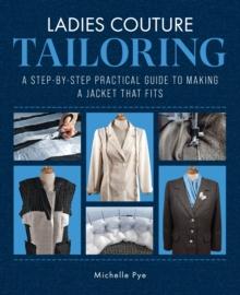 Ladies Couture Tailoring : A Step-by-Step Practical Guide to Making a Jacket that Fits