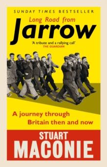 Long Road from Jarrow : A journey through Britain then and now