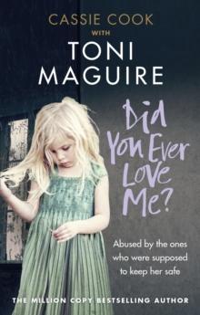 Did You Ever Love Me? : Abused by the ones who were supposed to keep her safe