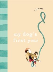 My Dogs First Year : A journal