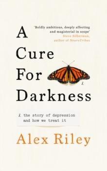 A Cure for Darkness : The story of depression and how we treat it