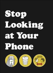 Stop Looking at Your Phone : A Helpful Guide